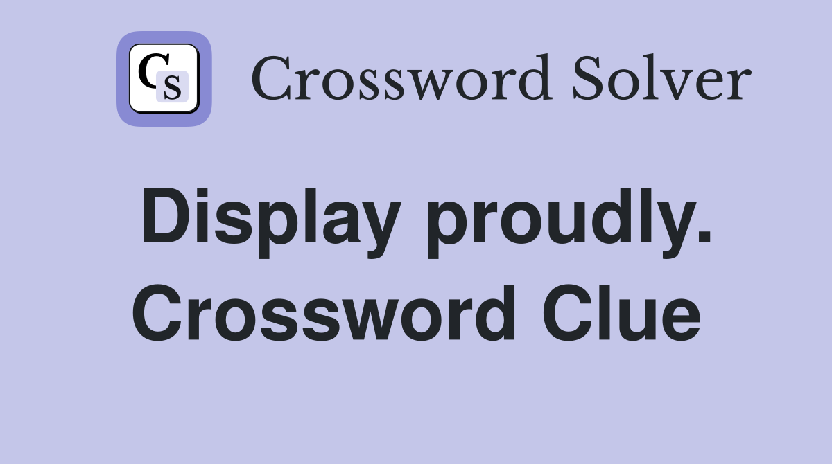 Display proudly. Crossword Clue