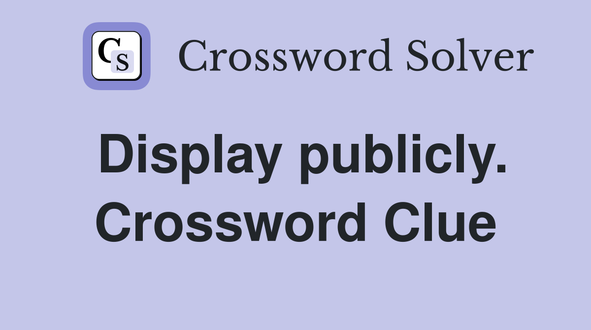 Display publicly. Crossword Clue
