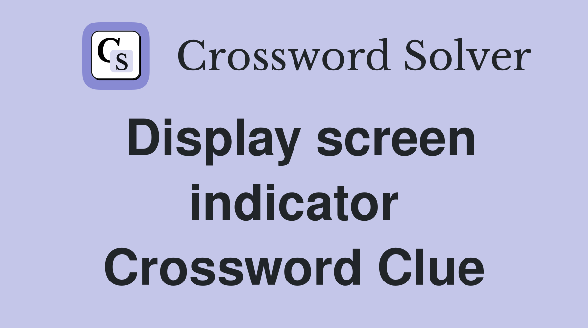 Display screen indicator Crossword Clue