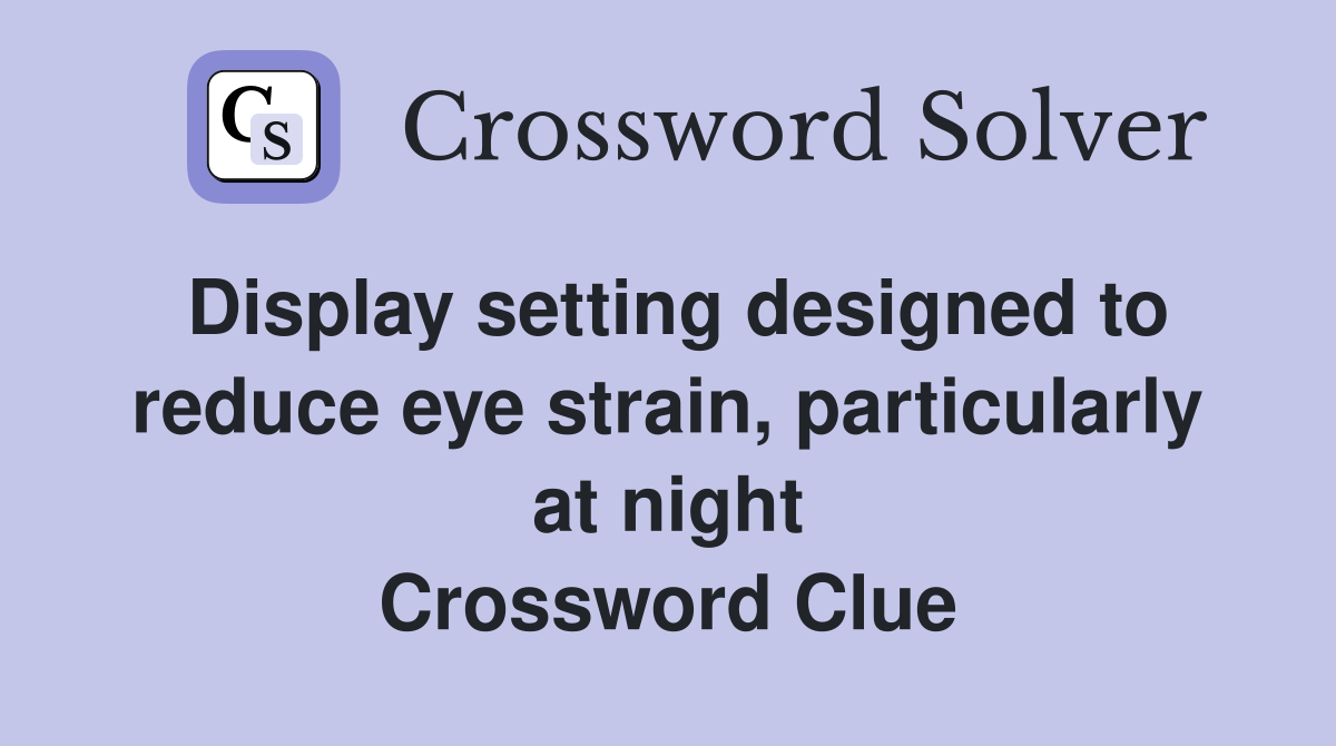 Display setting designed to reduce eye strain, particularly at night Crossword Clue
