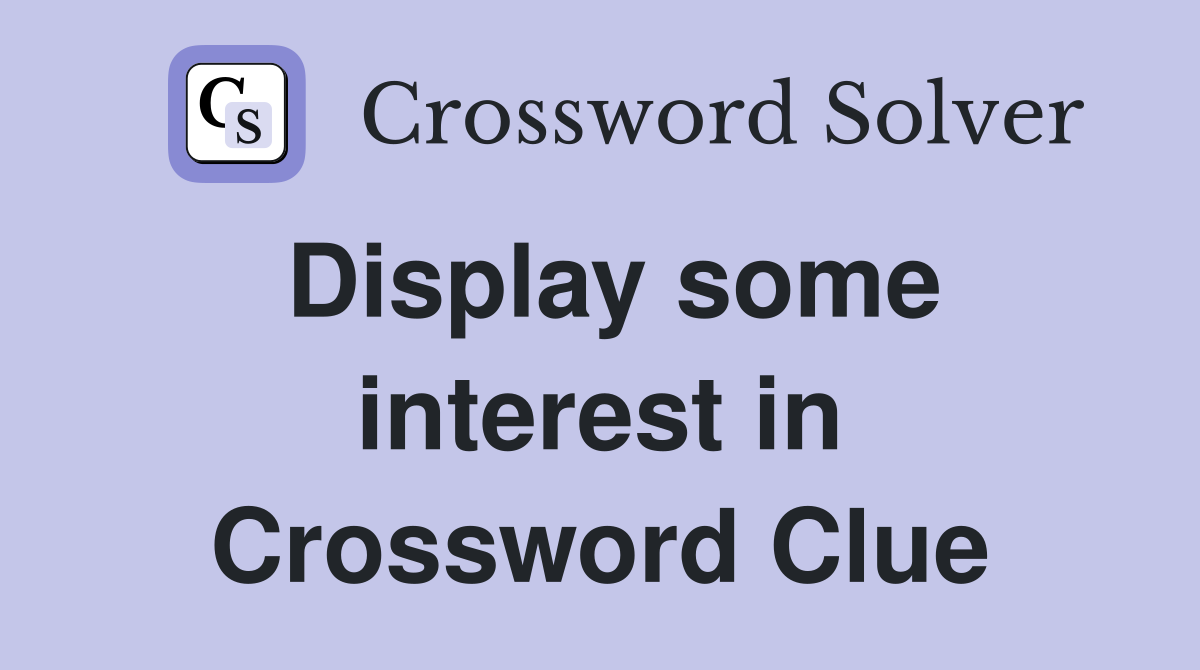 Display some interest in Crossword Clue