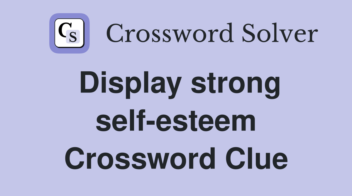 Display strong self-esteem Crossword Clue