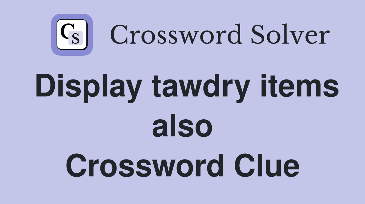Display tawdry items also Crossword Clue