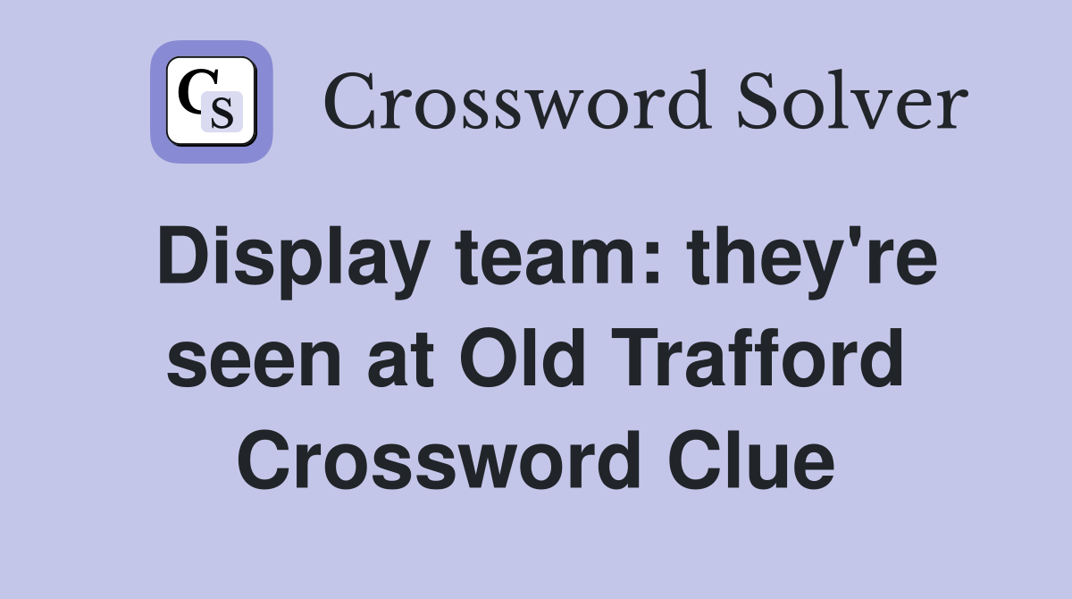 Display team: they're seen at Old Trafford Crossword Clue