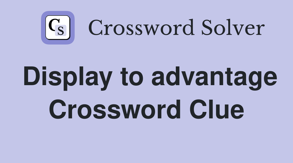 Display to advantage Crossword Clue