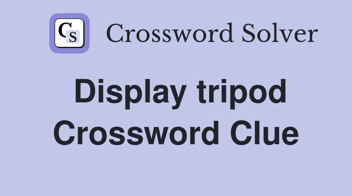 Display tripod Crossword Clue