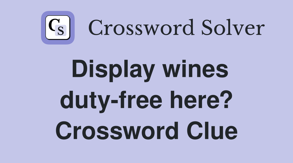 Display wines duty-free here? Crossword Clue