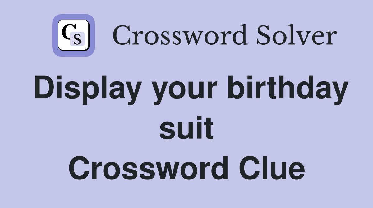 Display your birthday suit Crossword Clue