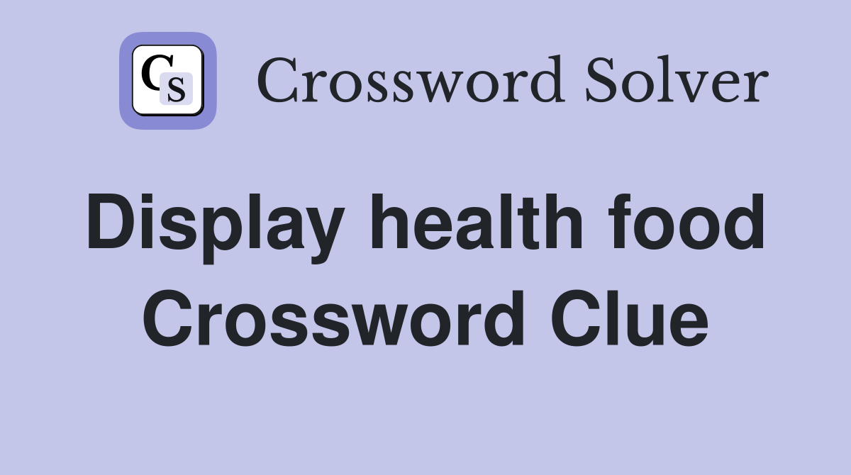 Display health food  Crossword Clue