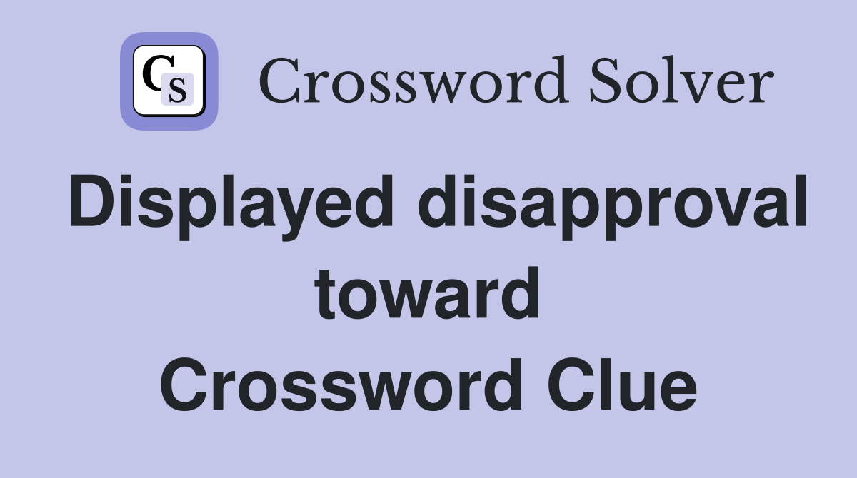 Displayed disapproval toward Crossword Clue
