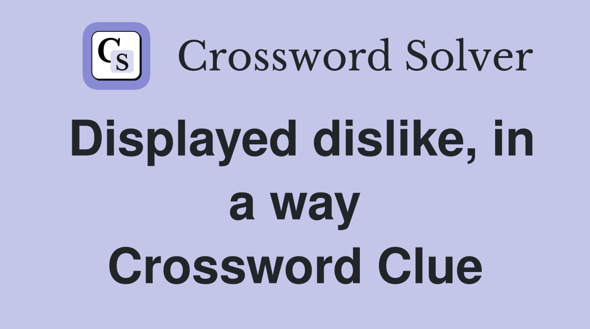 Displayed dislike, in a way Crossword Clue