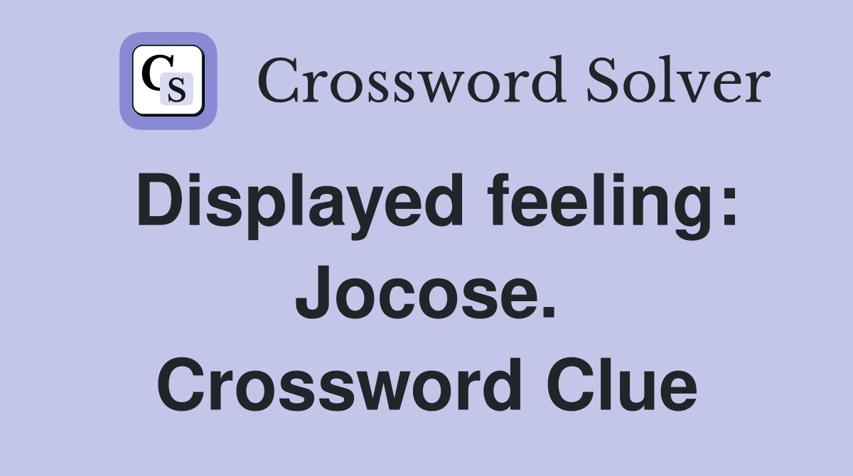 Displayed feeling: Jocose. Crossword Clue