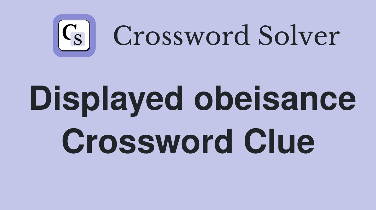 Displayed obeisance Crossword Clue