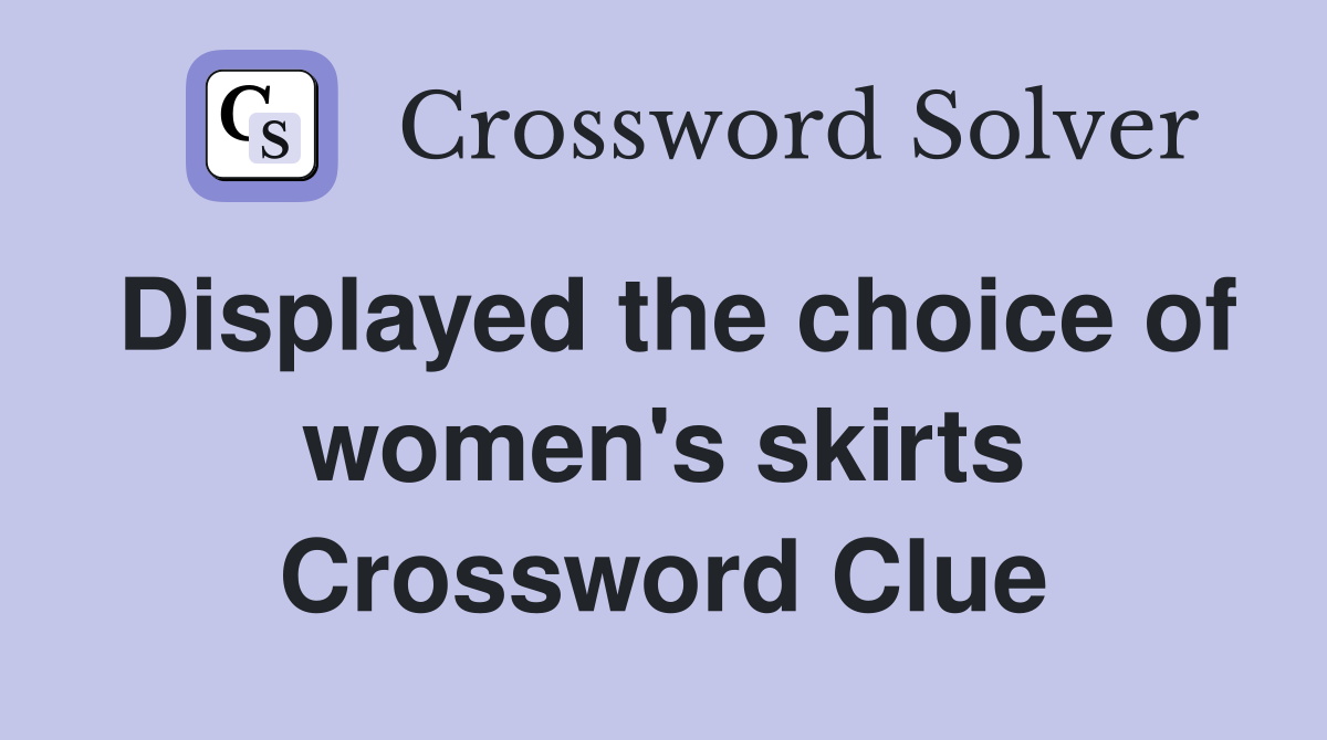 Displayed the choice of women's skirts Crossword Clue