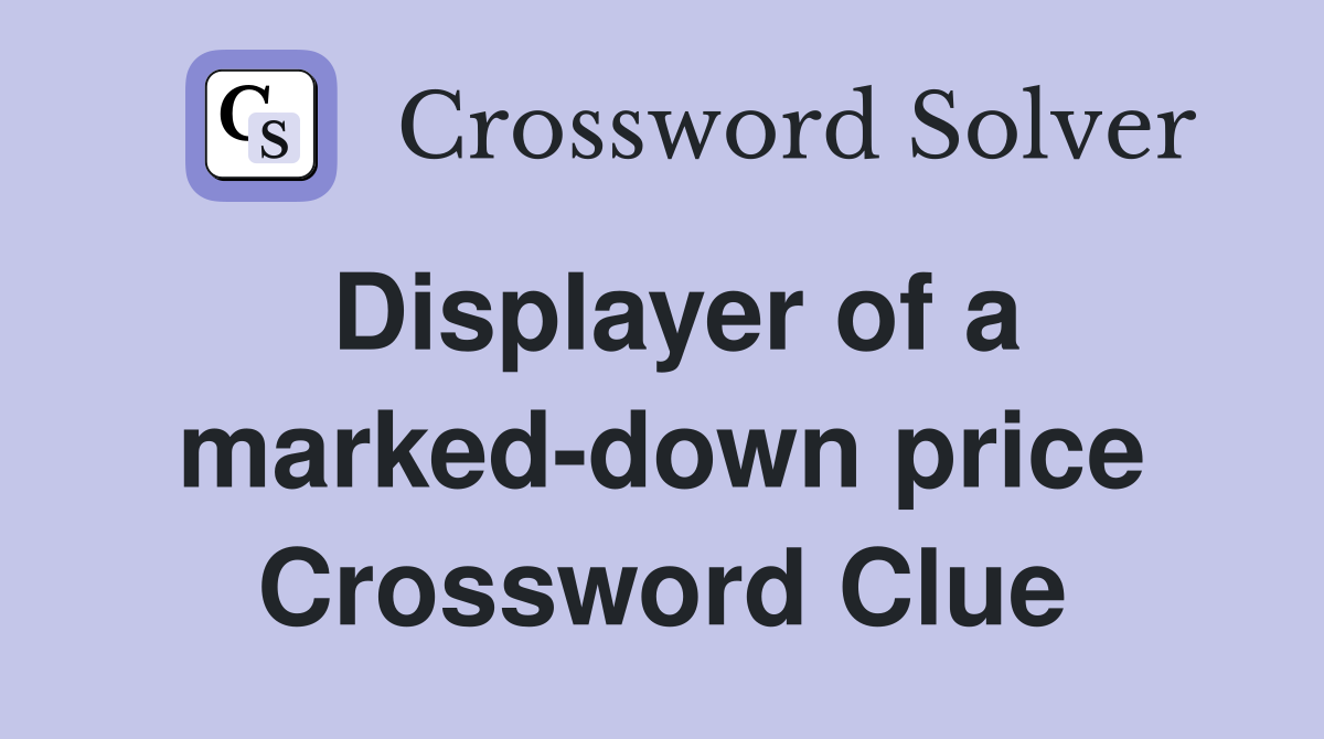 Displayer of a marked-down price Crossword Clue