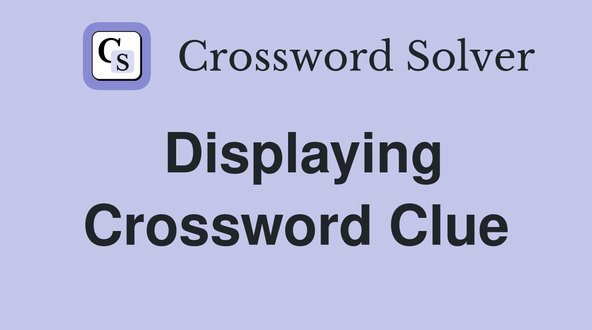 Displaying Crossword Clue
