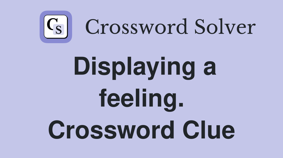 Displaying a feeling. Crossword Clue