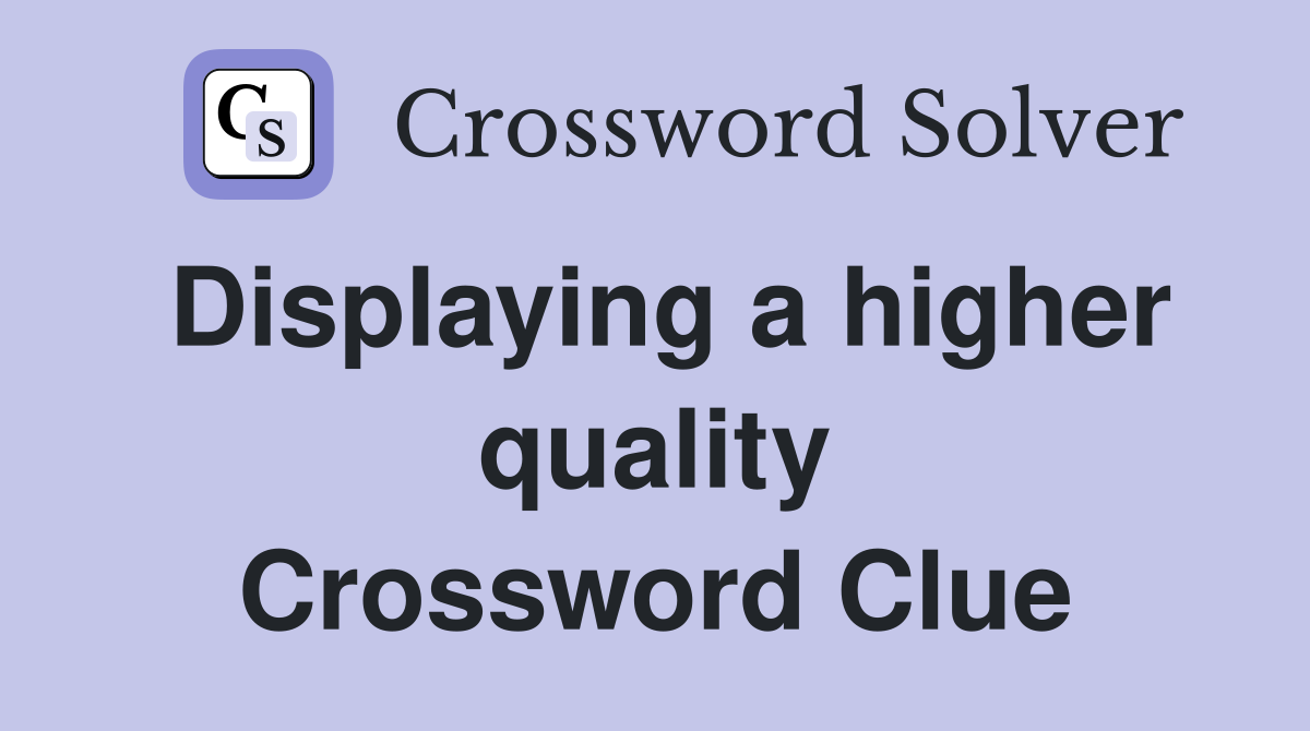 Displaying a higher quality Crossword Clue