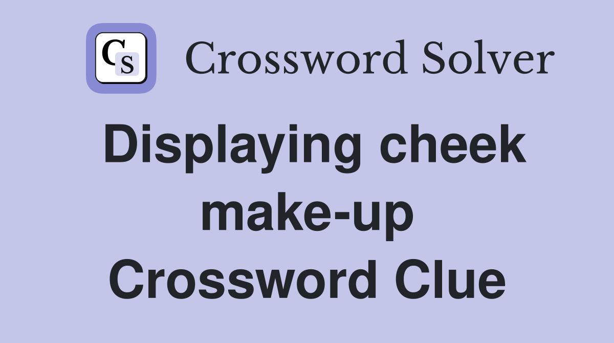 Displaying cheek make-up Crossword Clue