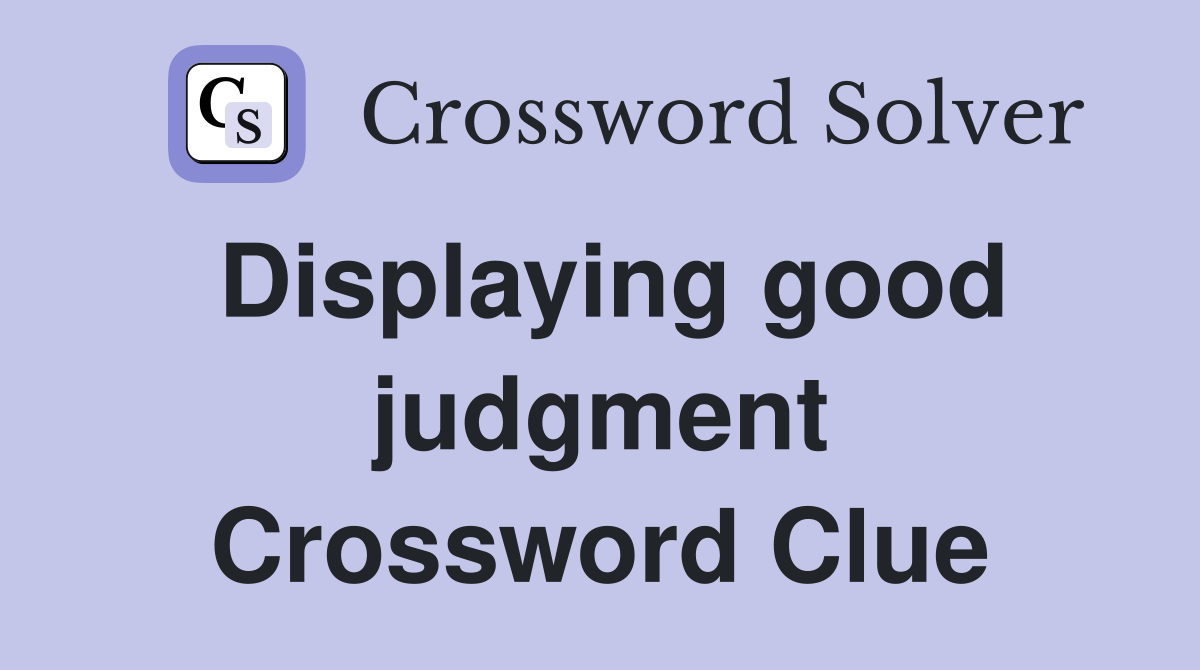 Displaying good judgment Crossword Clue