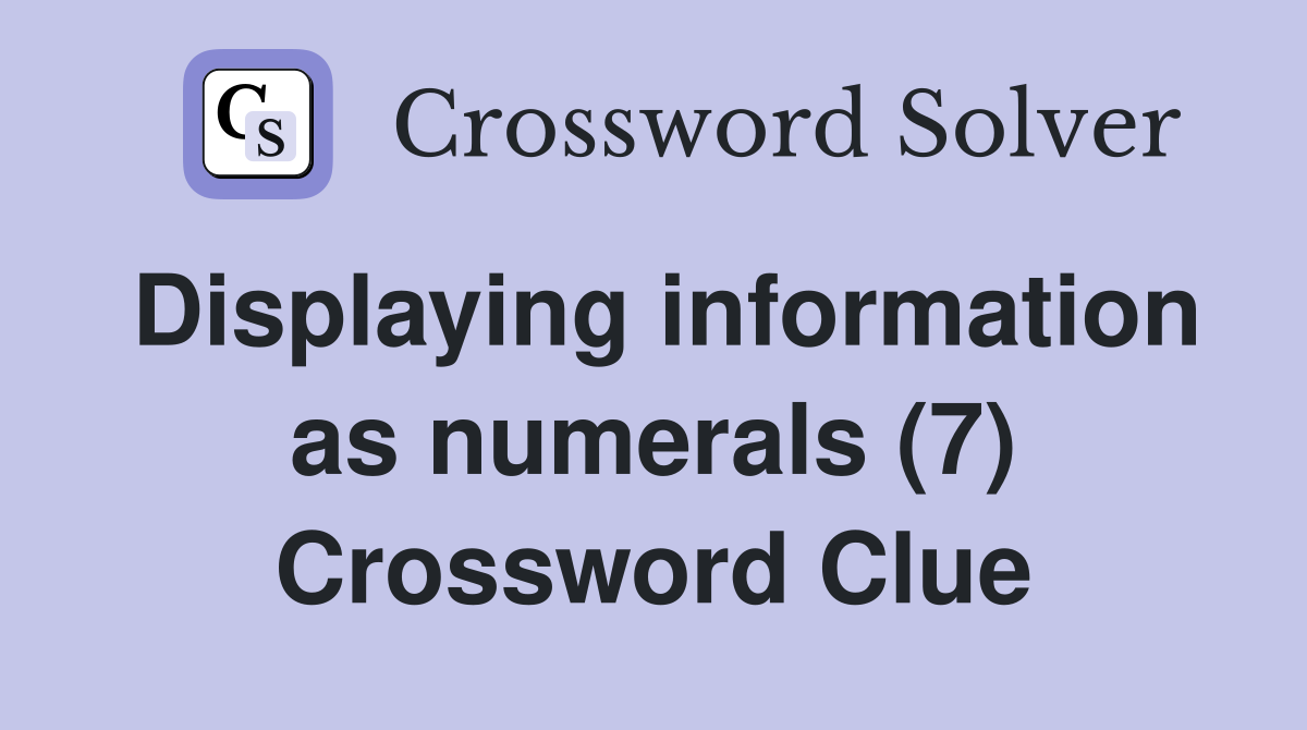 Displaying information as numerals (7) Crossword Clue
