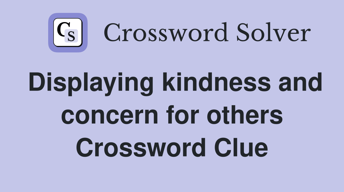 Displaying kindness and concern for others Crossword Clue