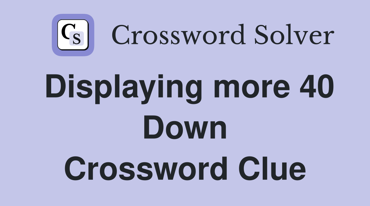 Displaying more 40 Down Crossword Clue