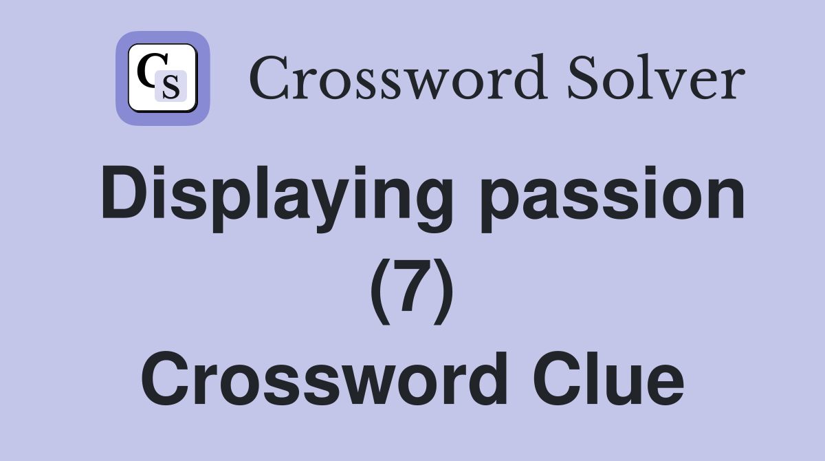 Displaying passion (7) Crossword Clue