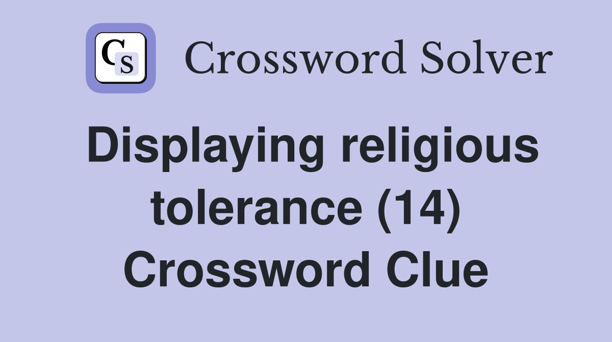 Displaying religious tolerance (14) Crossword Clue