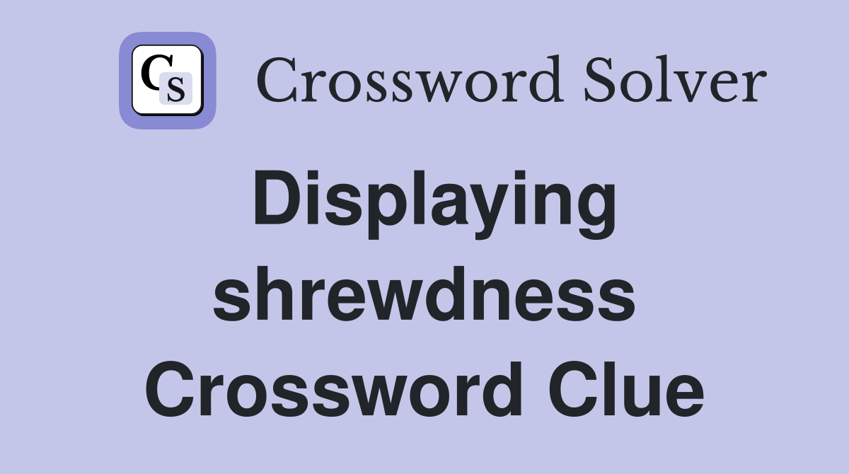Displaying shrewdness Crossword Clue