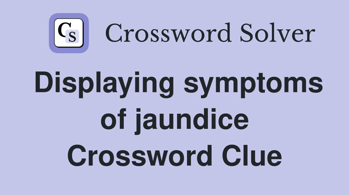 Displaying symptoms of jaundice Crossword Clue
