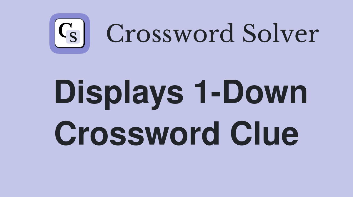 Displays 1-Down Crossword Clue