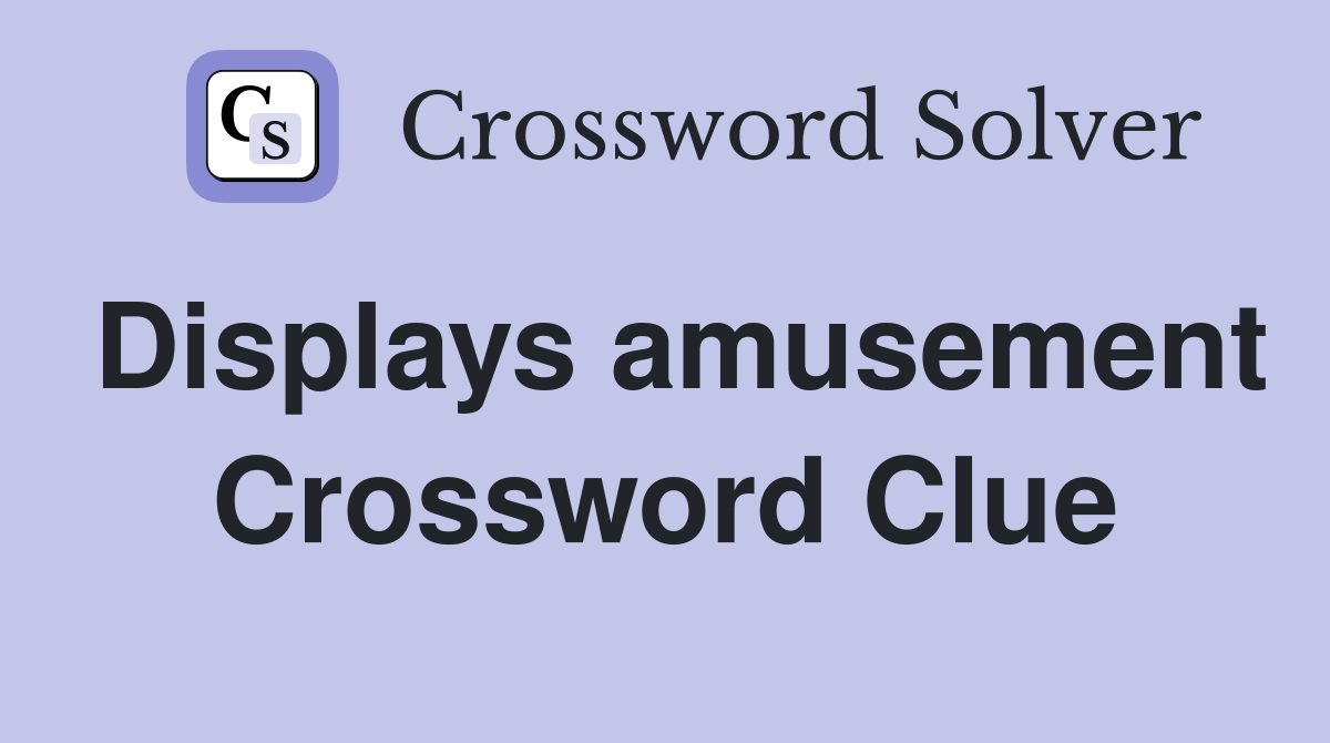 Displays amusement Crossword Clue