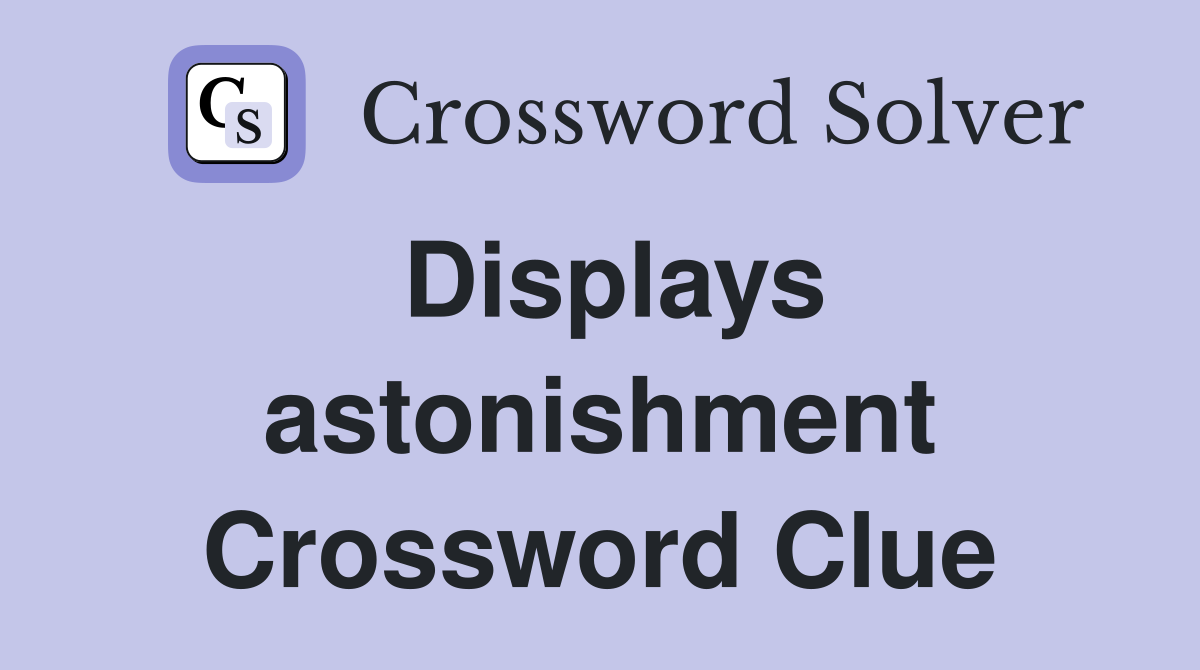 Displays astonishment Crossword Clue
