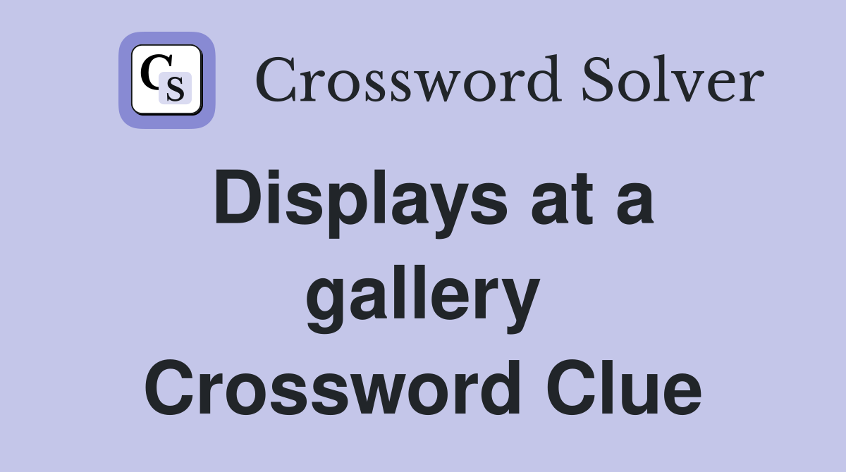 Displays at a gallery Crossword Clue