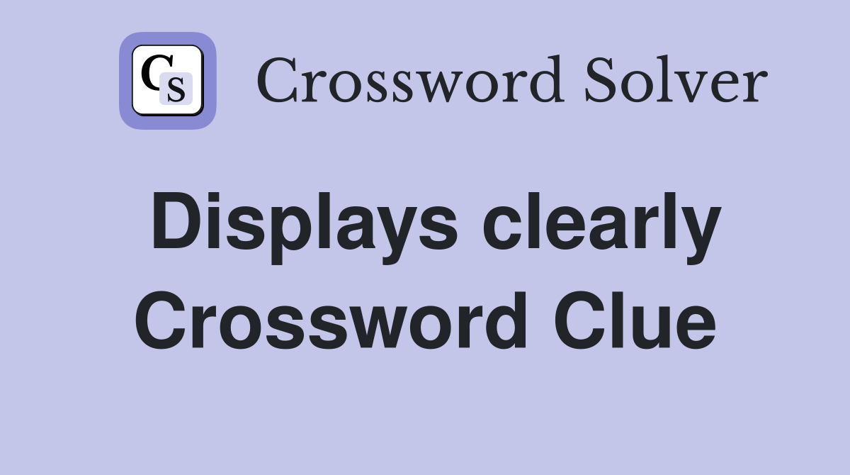 Displays clearly Crossword Clue