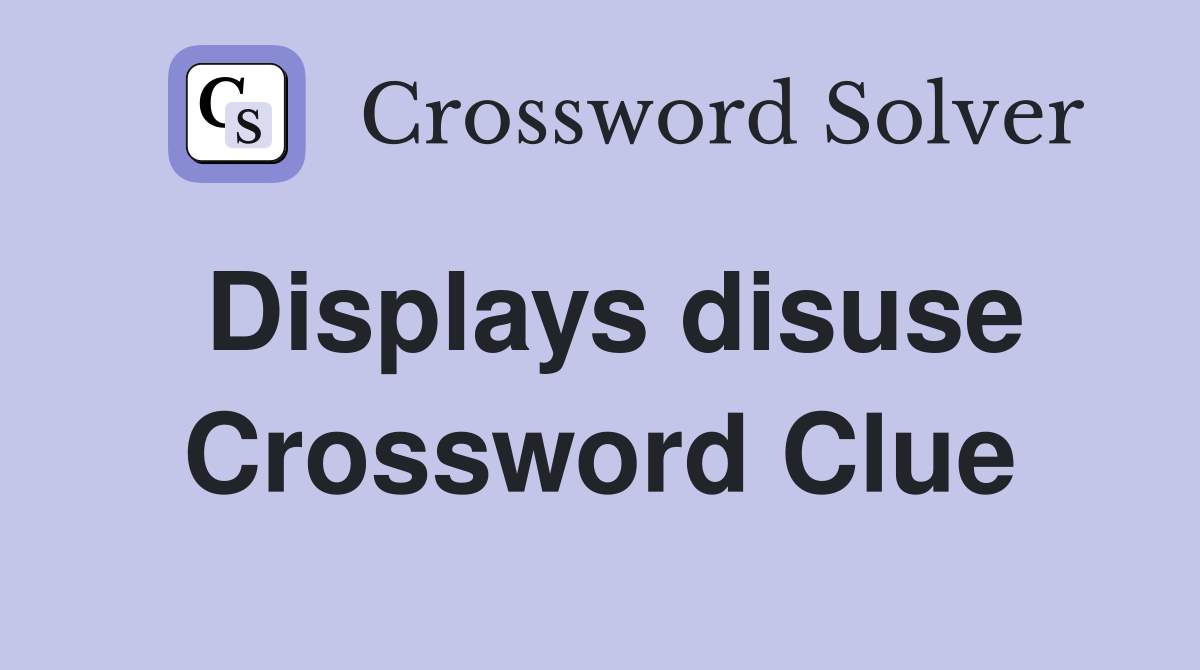 Displays disuse Crossword Clue