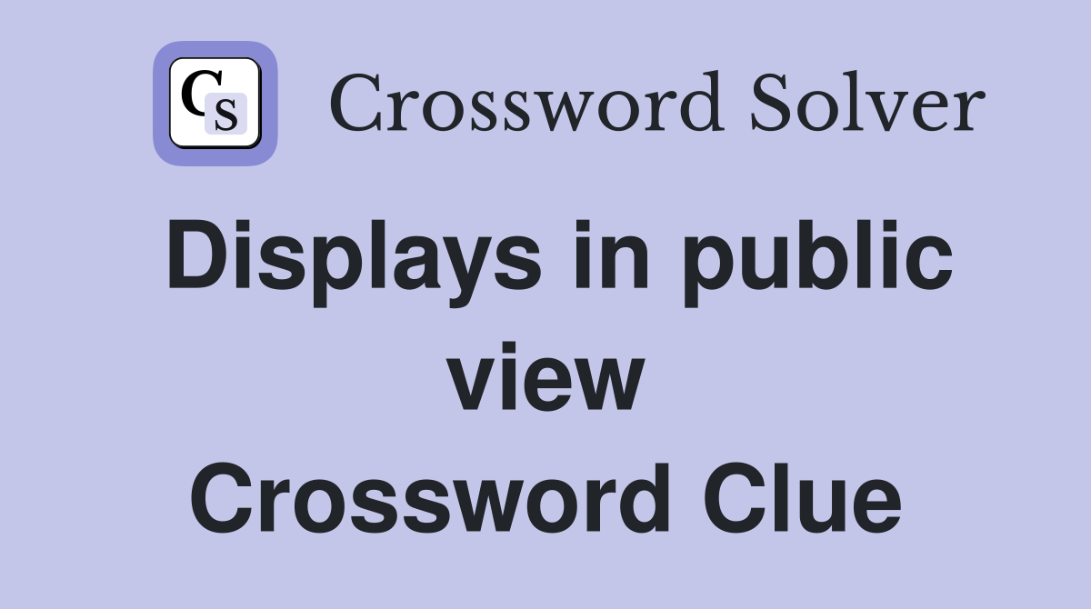 Displays in public view Crossword Clue