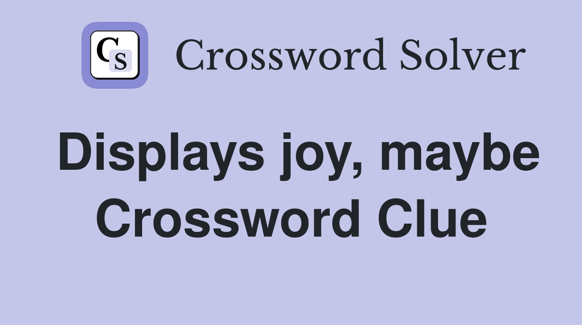 Displays joy, maybe Crossword Clue
