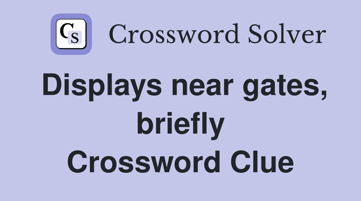 Displays near gates, briefly Crossword Clue