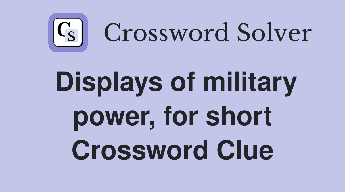 Displays of military power, for short Crossword Clue