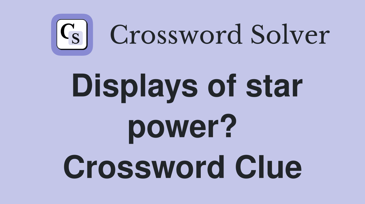 Displays of star power? Crossword Clue
