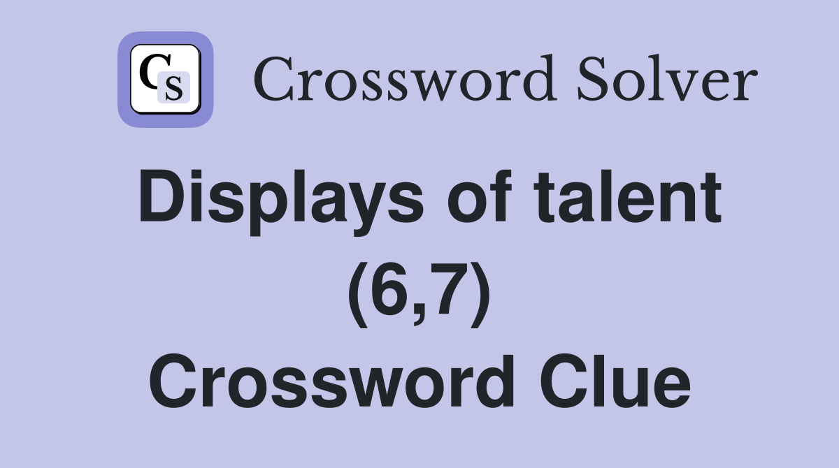 Displays of talent (6,7) Crossword Clue