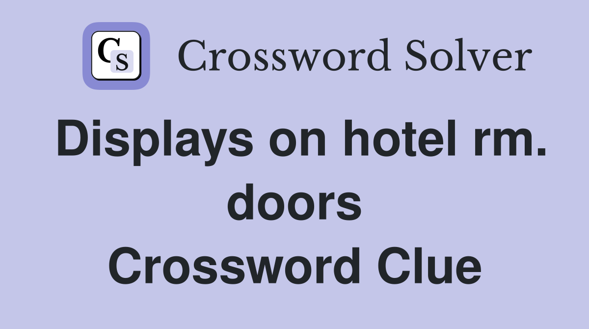 Displays on hotel rm. doors Crossword Clue