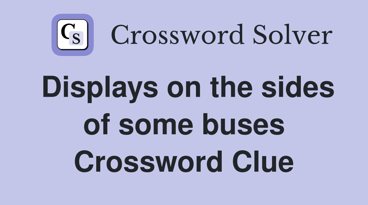 Displays on the sides of some buses Crossword Clue