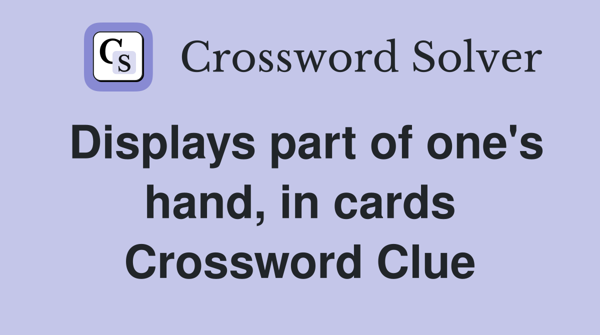 Displays part of one's hand, in cards Crossword Clue