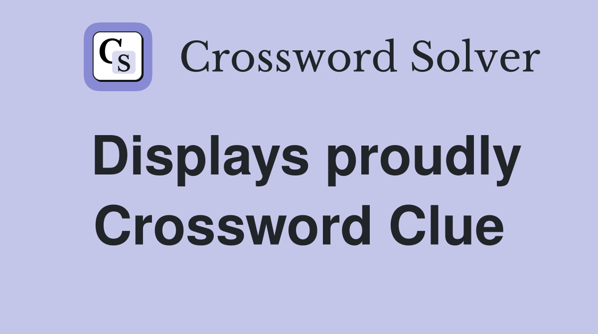 Displays proudly Crossword Clue