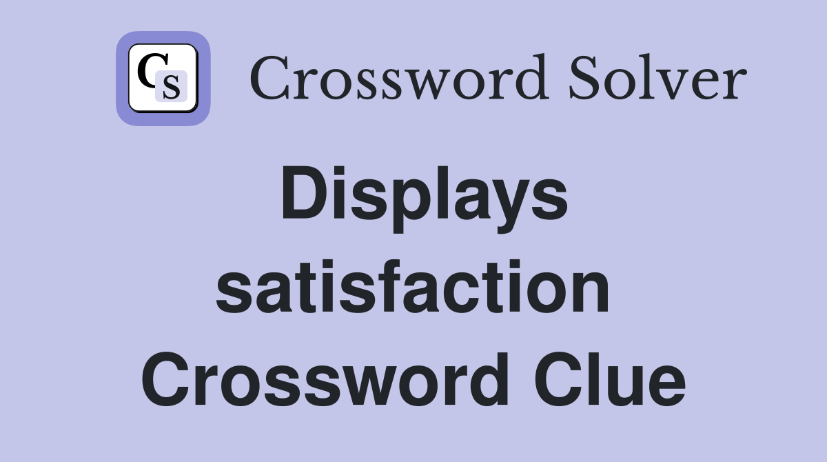 Displays satisfaction Crossword Clue