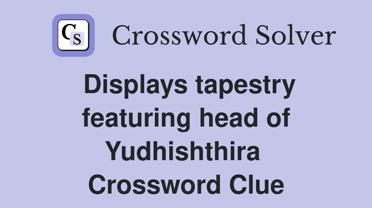 Displays tapestry featuring head of Yudhishthira  Crossword Clue
