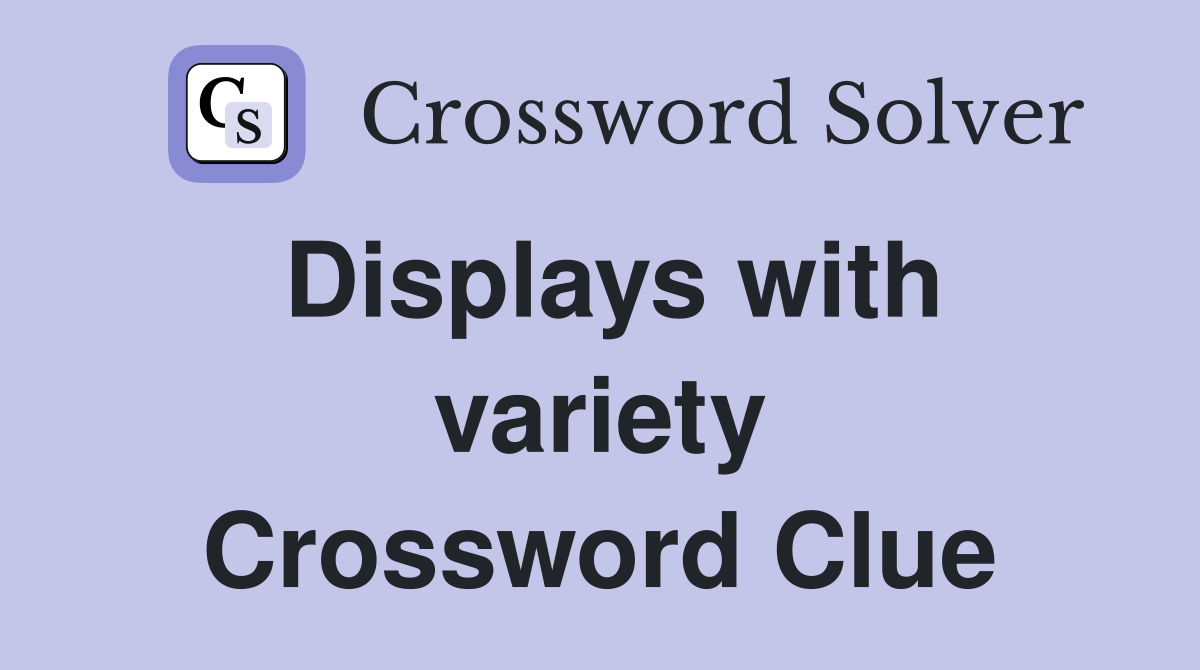 Displays with variety Crossword Clue